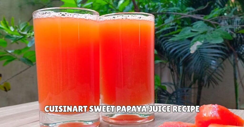 Cuisinart Sweet Papaya Juice Recipe